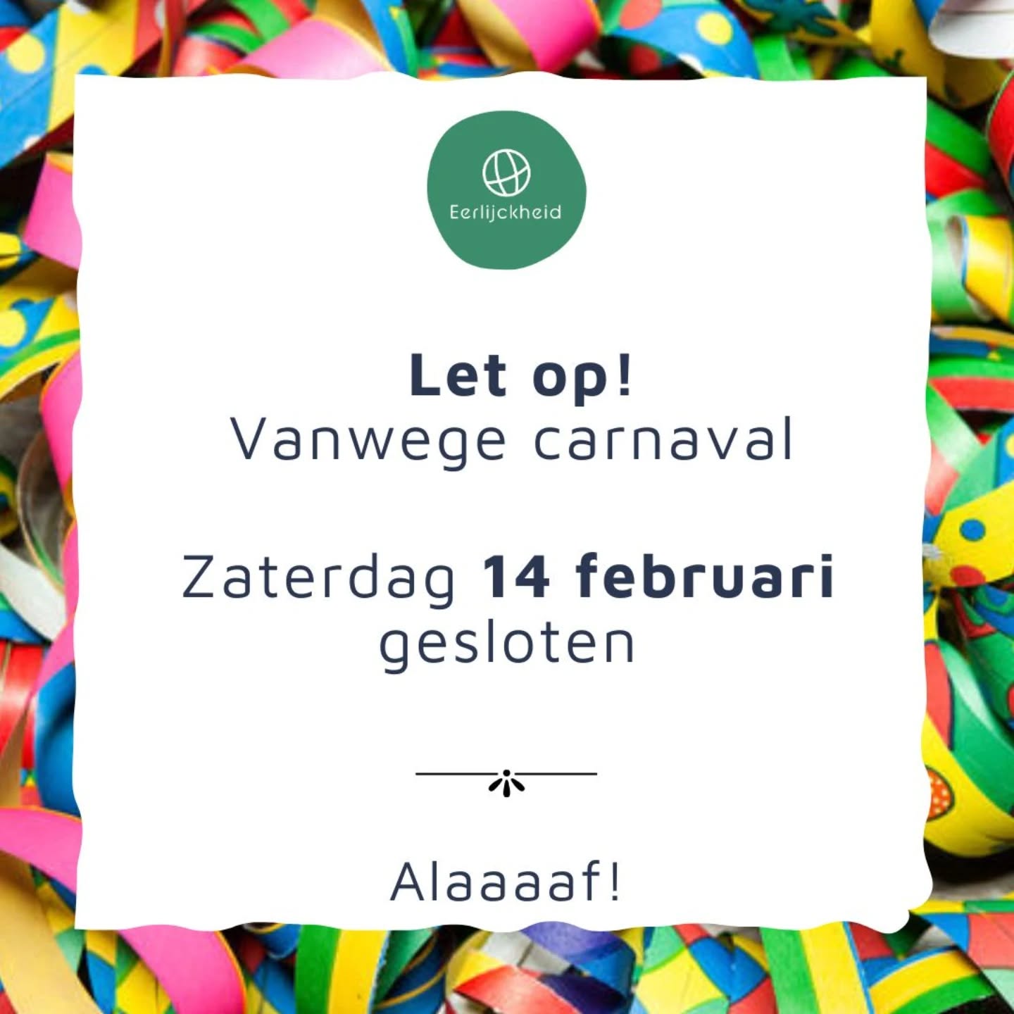 Vanwege carnaval zijn wij zaterdag 14 februari gesloten 🎉 fijne carnaval allemaal. 😄